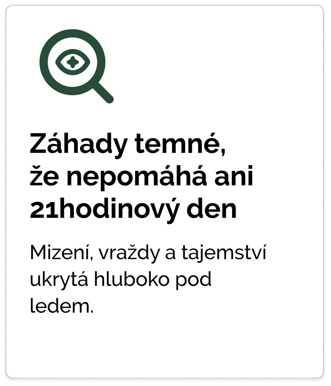 Záhady temné, že nepomáhá ani 21hodinový den – mizení, vraždy a tajemství ukrytá hluboko pod ledem.